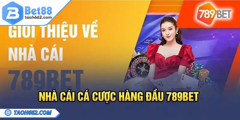 789BET - Nhà Cái Đỉnh Cao Với Hàng Loạt Phần Thưởng Hấp Dẫn 1 Tổng quan về nhà cái uy tín
