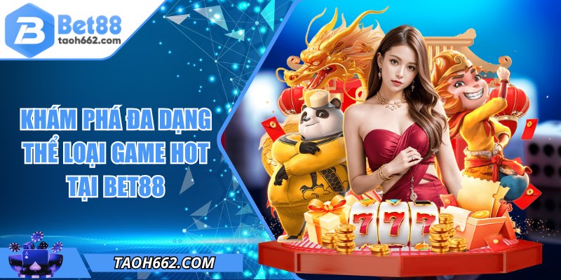 Khám phá đa dạng thể loại game hot