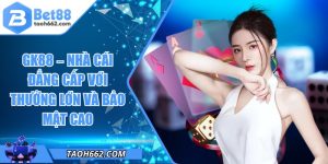 GK88 – Nhà Cái Đẳng Cấp Với Thưởng Lớn Và Bảo Mật Cao