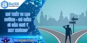Mơ Thấy Đi Lạc Đường - Có Điềm Gì Cần Chú Ý Hay Không?