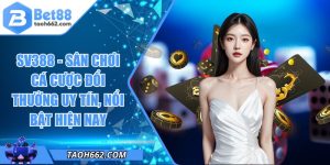 SV388 - Sân Chơi Cá Cược Đổi Thưởng Uy Tín, Nổi Bật Hiện Nay