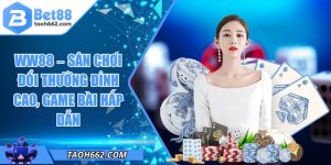 WW88 – Sân Chơi Đổi Thưởng Đỉnh Cao, Game Bài Hấp Dẫn